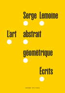 L'art abstrait géométrique. Écrits. Serge Lemoine