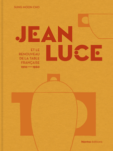 Jean Luce et le renouveau de la table française. 1910-1960.