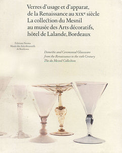 Verres d’usage et d’apparat de la Renaissance au XIXe siècle, la collection du mesnil