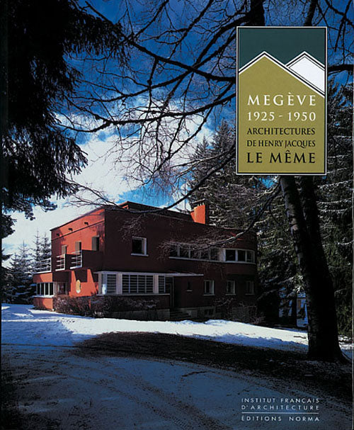 Megève 1925-1950. Architectures de Henry Jacques Le Même
