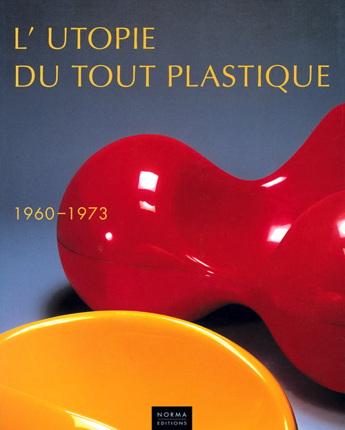 L’Utopie du tout plastique. 1960-1973