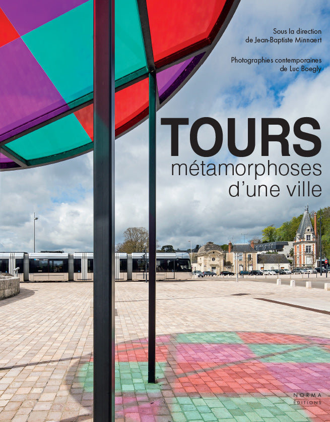 TOURS, métamorphoses d’une ville