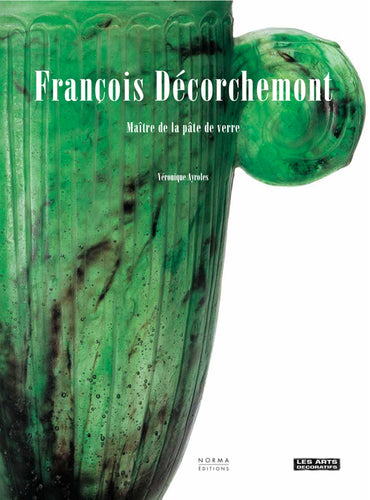 François Décorchemont. Maître de la pâte de verre