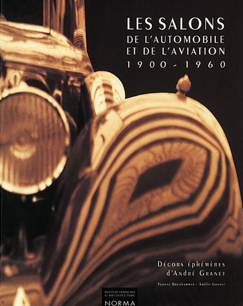 Les Salons de l’Automobile et de l’Aviation 1900-1960. Décors éphémères d’André Granet