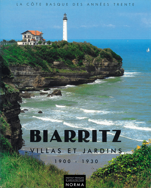 Biarritz. Villas et jardins. 1900-1930 La Côte basque des années 30