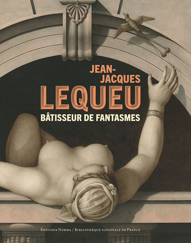 Jean-Jacques Lequeu. Bâtisseur de fantasmes