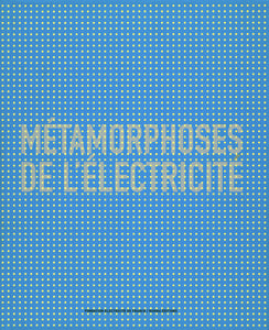 Métamorphoses de l’électricité