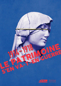 1914-1918. LE PATRIMOINE S’EN VA-T-EN GUERRE